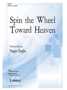 Spin the Wheel Toward Heaven by Choplin Pepper for SATB