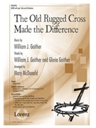 Old Rugged Cross Made the Difference by Gaither William J - McDonald Mary - for SATB and Piano