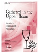 Gathered in the Upper Room by Lopez and Mock - Lopez Faye - for SATB and Piano