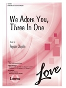 We Adore You Three In One by Choplin Pepper for SATB and Piano