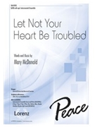 Let Not Your Heart Be Troubled by McDonald Mary for SATB and Piano