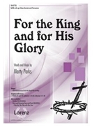 For the King and for His Glory by Parks Marty for SATB and Piano