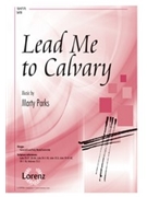 Lead Me to Calvary by Parks Marty for SATB and Piano