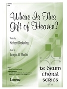 Where Is This Gift of Heaven by Martin Joseph M Herbert Brokering for SATB and Piano