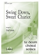 Swing Down Sweet Chariot by - Larson Lloyd - for SATB a cappella