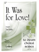 It Was for Love by - Fettke Tom - for SATB and Piano