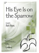 His Eye Is on the Sparrow by - Hayes Mark - for SAB and Piano