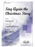 Sing Again the Christmas Story by Lantz David - McDonald Mary - Susan Bentall Boersm for SATB and Piano