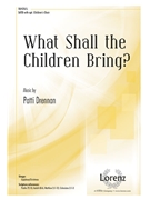 What Shall the Children Bring by Schulz Johann Abraham Peter - Drennan Patti - Schulz and Drennan for SATB and Piano