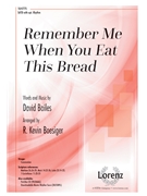 Remember Me When You Eat This Bread by Bailes David - Boesiger R Kevin - for SATB and Piano