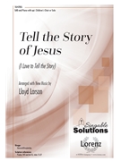 Tell the Story of Jesus I Love to Tell the Story by Fischer William G - Larson Lloyd - Hankey and Larson for SAB and Piano