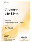 Because He Lives by Gaither Bill and Gloria - McDonald Mary - for SATB and Piano