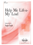 Help Me Lift-a-My Load by Choplin Pepper for SATB a cappella