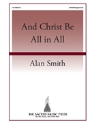 And Christ Be All in All by Smith Alan for SATB and Organ