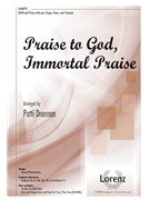 Praise to God Immortal Praise by - Drennan Patti - for SATB and Piano