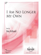 I Am No Longer My Own by McDonald Mary for SATB and Piano
