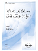 Christ Is Born This Holy Night by - Larson Lloyd - for SATB and Piano