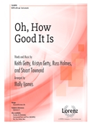 Oh How Good It Is by Getty Keith - Ijames Molly - for SATB and Piano