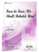 Face to Face We Shall Behold Him by Larson Lloyd for SATB and Piano