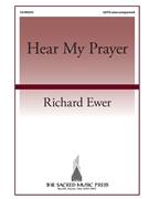Hear My Prayer by Ewer Richard for SATB a cappella (Psalm 102 and 38)