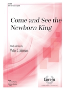 Come and See the Newborn King by Johnson Victor C for SATB a cappella