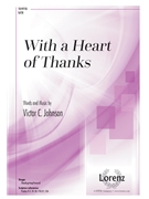 With a Heart of Thanks by Johnson Victor C for SATB and Piano