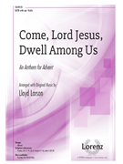 Come Lord Jesus Dwell Among Us by Larson Lloyd for SATB and Piano
