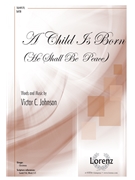 Child Is Born by Johnson Victor C for SATB and Piano