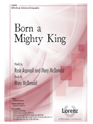 Born a Mighty King by McDonald Mary for SATB and Piano
