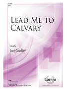 Lead Me to Calvary by Shackley Larry Jennie Evelyn Hussey for SATB and Piano