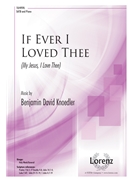 If Ever I Loved Thee - My Jesus I Love Thee by Knoedler Benjamin D for SATB and Piano