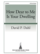 How Dear to Me Is Your Dwelling by Dahl David P Neander and Winkworth for SATB and Organ