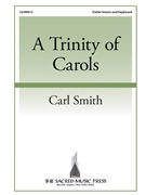 Trinity of Carols by Smith Carl G K Chesterton for Unison