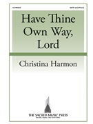Have Thine Own Way Lord by Harmon Christina Adelaide A Pollard for SATB and Piano