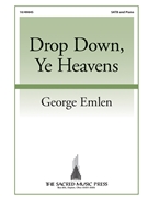 Drop Down Ye Heavens by Emlen George for SATB and Piano