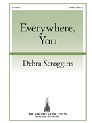 Everywhere You by Scroggins Debra Levi Yitzchak of Ber for SATB and Piano