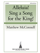 Alleluia Sing a Song for the King by McConnell Matthew for SATB and Piano