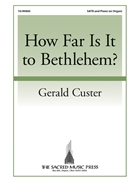 How Far Is It to Bethlehem by Custer Gerald Frances Chesterton for SATB and Piano
