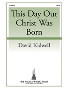 This Day Our Christ Was Born by Kidwell David for SATB a cappella (17th Cent Carol)