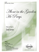 Alone in the Garden He Prays by Larson Lloyd for SATB and Piano