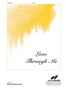 Love Through Me by - Steffensmeier Rache - for SATB and Piano