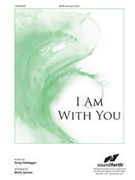I Am With You by Habegger Greg - Ijames Molly - for SATB and Piano