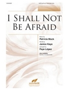 I Shall Not Be Afraid by Mock Patricia - Lopez Faye - for SATB and Piano