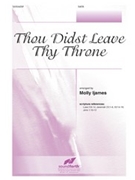 Thou Didst Leave Thy Throne by - Ijames Molly - for SATB and Piano