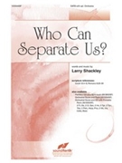 Who Can Separate Us by Shackley Larry for SATB and Piano