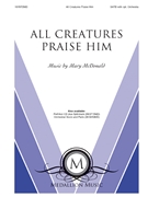 All Creatures Praise Him by McDonald Mary - McDonald Mary - St.Francis of Assisi for SATB and Piano