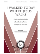 I Walked Today Where Jesus Walks by Nelson Greg - Goss Lari - Gloria Gaither for SATB and Piano