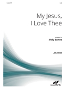 My Jesus I Love Thee by - Ijames Molly - for SAB and Piano