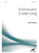 Emmanuel's Cradle Song by Sharpe Bryan for SATB and Piano