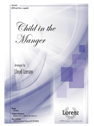 Child in the Manger by Larson Lloyd MacDonald and Macbean for SATB a cappella